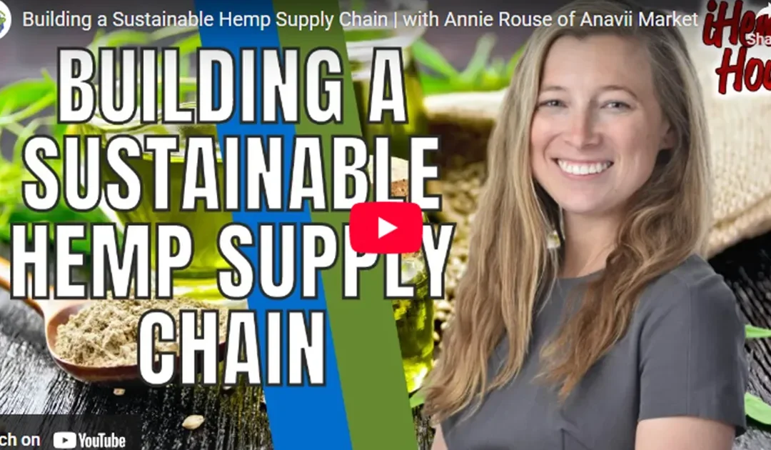 Building a Sustainable Hemp Supply Chain | with Annie Rouse of Anavii Market