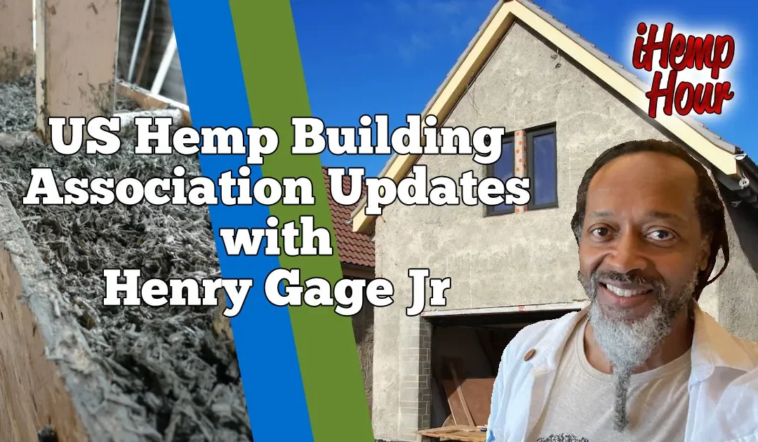 US Hemp Builders Association Updates with Henry Gage Jr
